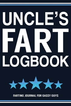 Paperback Uncle's Fart Logbook Farting Journal For Gassy Guys: Uncle Gift Funny Fart Joke Farting Noise Gag Gift Logbook Notebook Journal Guy Gift 6x9 Book