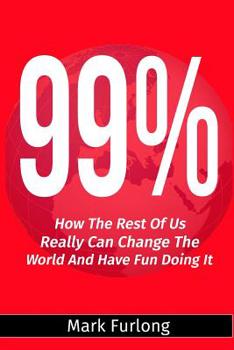Paperback 99%: How the Rest of Us Can Change the World and Have Fun Doing It Book