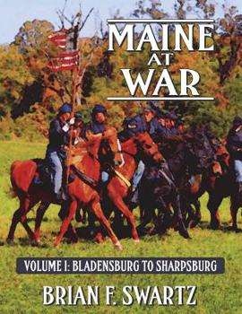 Paperback Maine at War Volume I: Bladensburg to Sharpsburg Book