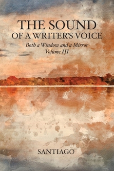 Paperback The Sound of a Writer's Voice: Both a Window and a Mirror Volume III Book
