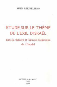 Etude Sur Le Theme de l'Exil d'Israel Dans Le Theatre Et l'Oeuvre Exegetique de Claudel