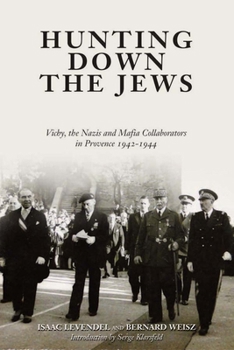 Hardcover Hunting Down the Jews: Vichy, the Nazis, and Mafia Collaborators in Provence, 1942-1944 Book