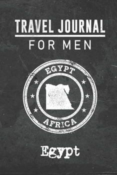 Paperback Travel Journal for Men Egypt: 6x9 Travel Notebook or Diary with prompts, Checklists and Bucketlists perfect gift for your Trip to Egypt for every yo Book