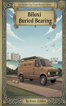 Biloxi Buried Bearing: A Cali Rhodes Cozy Travel Mystery