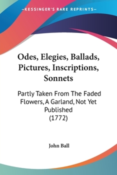 Paperback Odes, Elegies, Ballads, Pictures, Inscriptions, Sonnets: Partly Taken From The Faded Flowers, A Garland, Not Yet Published (1772) Book