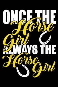 Paperback Once The Horse Girl Always The Horse Girl: Cowgirl Gift - Once The Horse Girl Always The Horse Girl Journal/Notebook Blank Lined Ruled 6x9 100 Pages Book