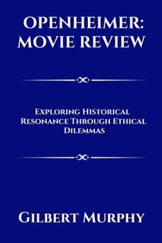 Paperback Oppenheimer: MOVIE REVIEW: Exploring Historical Resonance Through Ethical Dilemmas Book