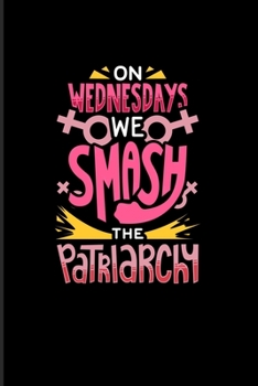 Paperback On Wednesdays We Smash The Patriarchy: Quotes About Feminism 2020 Planner - Weekly & Monthly Pocket Calendar - 6x9 Softcover Organizer - For Feministy Book