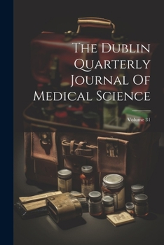 Paperback The Dublin Quarterly Journal Of Medical Science; Volume 31 Book