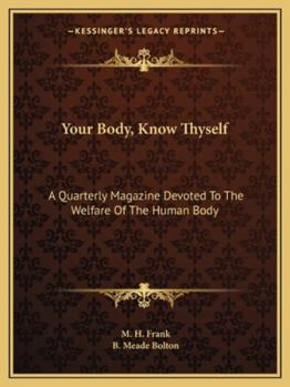 Paperback Your Body, Know Thyself: A Quarterly Magazine Devoted To The Welfare Of The Human Body Book