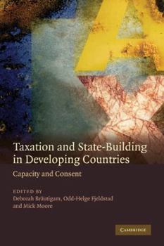 Hardcover Taxation and State-Building in Developing Countries: Capacity and Consent Book