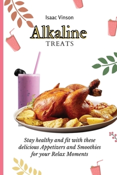 Paperback Alkaline Treats: Stay healthy and fit with these delicious Appetizers and Smoothies for your Relax Moments Book
