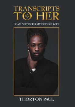 Transcripts to Her: Love Notes to my Future Wife