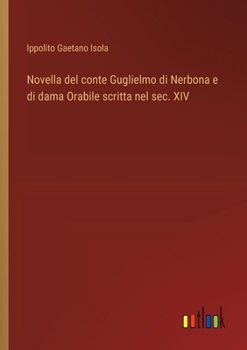 Paperback Novella del conte Guglielmo di Nerbona e di dama Orabile scritta nel sec. XIV [Italian] Book