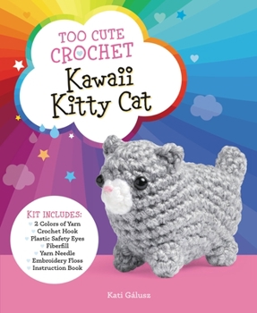 Product Bundle Too Cute Crochet: Kawaii Kitty Cat: Kit Includes: 2 Colors of Yarn, Crochet Hook, Plastic Safety Eyes, Fiberfill, Yarn Needle, Embroidery Floss, Instr Book