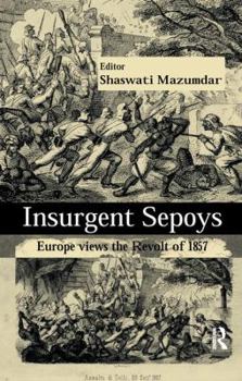 Paperback Insurgent Sepoys: Europe Views the Revolt of 1857 Book