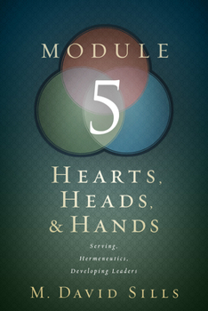 Paperback Hearts, Heads, and Hands- Module 5: Serving, Hermeneutics, and Developing Leaders Book