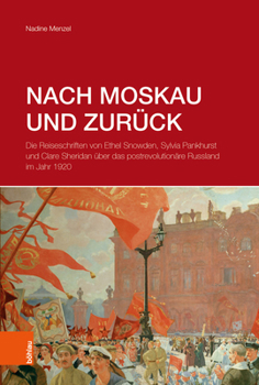 Nach Moskau Und Zuruck: Die Reiseschriften Von Ethel Snowden, Sylvia Pankhurst Und Clare Sheridan Uber Das Postrevolutionare Russland Im Jahr 1920