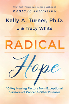 Paperback Radical Hope: 10 Key Healing Factors from Exceptional Survivors of Cancer & Other Diseases Book