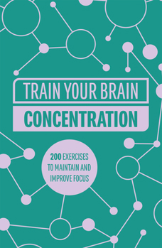 Paperback Train Your Brain: Concentration: 200 Puzzles to Unlock Your Mental Potential Book