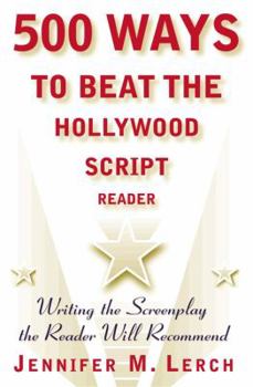 Paperback 500 Ways to Beat the Hollywood Script Reader: Writing the Screenplay the Reader Will Recommend Book