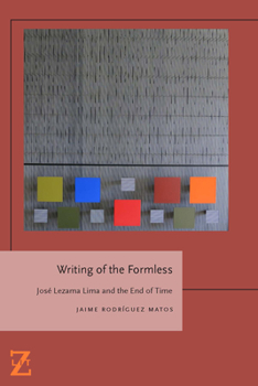 Paperback Writing of the Formless: Jose Lezama Lima and the End of Time Book