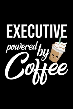 Executive Powered by Coffee: Christmas Gift for Executive | Funny Executive Journal | Best 2019 Christmas Present Lined Journal | 6x9inch 120 pages