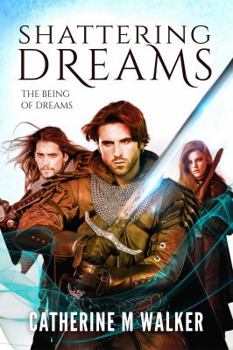 Shattering Dreams - Book #1 of the Being of Dreams