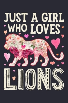Just a Girl Who Loves Lions: Lion Lined Notebook, Journal, Organizer, Diary, Composition Notebook, Gifts for Lion Lovers