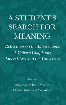 Hardcover A Student's Search for Meaning: Reflections on the Intersections of College Chaplaincy, Liberal Arts and the University Book