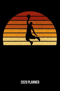 Paperback 2020 Planner: Vintage Sunset Basketball Weekly & Monthly Planner 2020 - 52 Week Calendar 6 x 9 Organizer - Gift For Basketball Playe Book