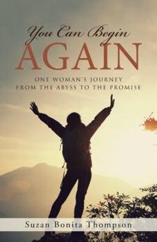 Hardcover You Can Begin Again: One Woman's Journey From The Abyss To The Promise Book