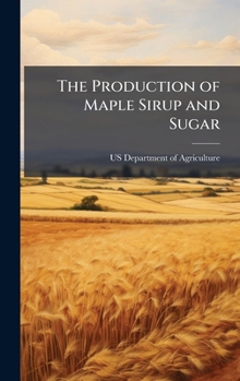 Hardcover The Production of Maple Sirup and Sugar Book