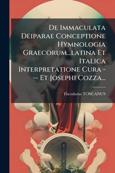 Paperback De Immaculata Deiparae Conceptione Hymnologia Graecorum...latina Et Italica Interpretatione Cura --- Et Josephi Cozza... [Latin] Book