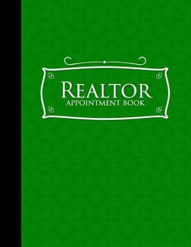 Paperback Realtor Appointment Book: 4 Columns Appointment Notebook, Best Appointment Scheduler, My Appointment Book, Green Cover Book