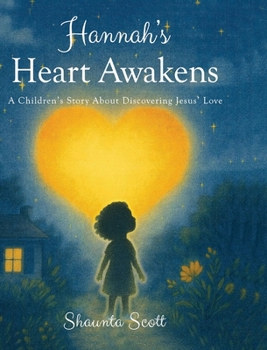 Hardcover Hannah's Heart Awakens: A Children's Story About Discovering Jesus' Love Book