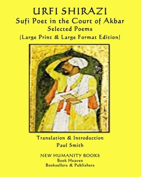 Paperback URFI SHIRAZI Sufi Poet in the Court of Akbar SELECTED POEMS: (Large Print & Large Format Edition) [Large Print] Book