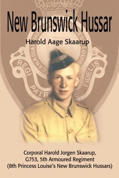 Paperback New Brunswick Hussar: Corporal Harold Jorgen Skaarup, G753, 5th Armored Regiment (8th Princess Louise's New Brunswick Hussars) Book