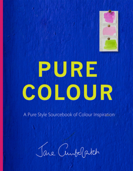 Hardcover Pure Colour: A Pure Style Sourcebook of Colour Inspiration Book