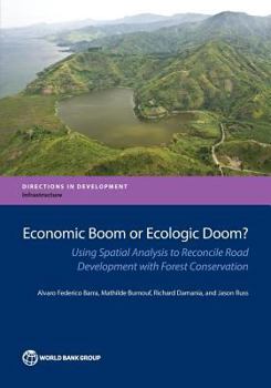 Paperback Economic Boom or Ecologic Doom?: Using Spatial Analysis to Reconcile Road Development with Forest Conservation Book