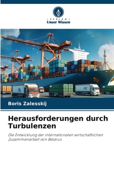 Herausforderungen durch Turbulenzen: Die Entwicklung der internationalen wirtschaftlichen Zusammenarbeit von Belarus (German Edition)