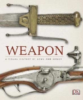 Hardcover Weapon: A Visual History of Arms and Armor Book