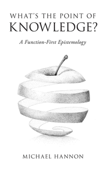 Hardcover What's the Point of Knowledge?: A Function-First Epistemology Book