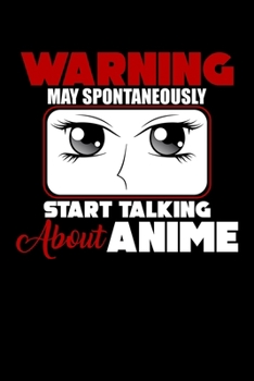 Warning May Spontaneously Start Talking About Anime: Funny Warning: May Spontaneously Start Talking About Anime Blank Composition Notebook for Journaling & Writing (120 Lined Pages, 6" x 9")