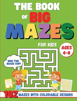 Paperback The Book of Big Mazes for Kids: The Big Activity Book for toddlers ages 4-8 with 102 different mazes and cute designs to color. The perfect book to le Book