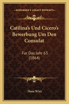 Paperback Catilina's Und Cicero's Bewerbung Um Den Consulat: Fur Das Jahr 63 (1864) [German] Book