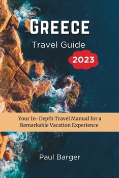 Paperback Greece Travel Guide 2023: Your In-Depth Travel Manual for a Remarkable Vacation Experience Book