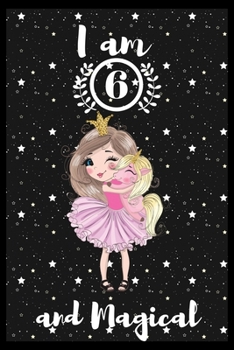 I am 6 and magical: A awesome birthday gift for kids. Inspirational & Memorable birthday gift for kids. Draw & Write with unicorn inside journal notebook is the adorable gift for kids.