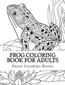 Paperback Frog Coloring Book for Adults: Large One Sided Stress Relieving, Relaxing Coloring Book For Grownups, Women, Men & Youths. Easy Frogs Designs & Patte Book