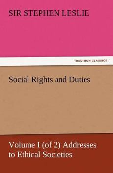 Paperback Social Rights and Duties, Volume I (of 2) Addresses to Ethical Societies Book